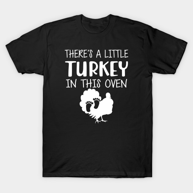 Pregnant - There's is a little turkey in this oven T-Shirt by KC Happy Shop